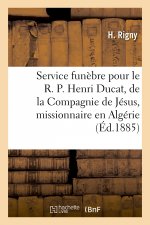 Service Funebre Pour Le R. P. Henri Ducat, de la Compagnie de Jesus, Missionnaire En Algerie