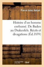 Histoire d'Un Homme Enrhume. de Baden Au Drakenfels. Recits Et Divagations