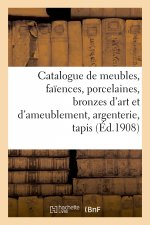 Catalogue de Meubles Anciens Et Modernes, Faiences, Porcelaines, Bronzes d'Art