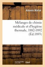 Melanges de Chimie Medicale Et d'Hygiene Thermale, 1882-1892