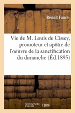 Vie de M. Louis de Cissey, Promoteur Et Apotre de l'Oeuvre de la Sanctification Du Dimanche