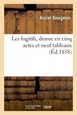 Les Fugitifs, Drame En Cinq Actes Et Neuf Tableaux