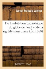 de l'Imbibition Cadaverique Du Globe de l'Oeil Et de la Rigidite Musculaire