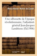 Une Silhouette de l'Epoque Revolutionnaire, l'Adjudant-General Jean-Jacques Landrieux