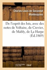 de l'Esprit Des Lois, Avec Des Notes de Voltaire, Crevier, Mably, La Harpe. Nouvelle Edition