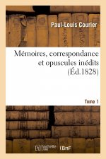 Memoires, Correspondance Et Opuscules Inedits. Tome 1