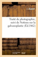 Traite de Photographie, Suivi de Notions Sur La Galvanoplastie