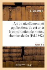 Art Du Nivellement, Et Applications de CET Art A La Construction de Routes, Chemins de Fer