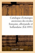 Catalogue d'Estampes Anciennes Des Ecoles Francaise, Allemande Et Hollandaise