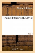 Travaux Litteraires. Tome 1