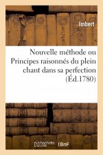 Nouvelle methode ou Principes raisonnes du plein chant dans sa perfection
