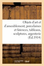 Objets d'Art Et d'Ameublement, Porcelaines Et Faiences, Tableaux, Sculptures, Argenterie