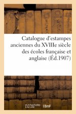 Catalogue d'Estampes Anciennes Du Xviiie Siecle Des Ecoles Francaise Et Anglaise