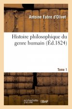 Histoire Philosophique Du Genre Humain. Tome 1
