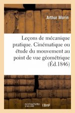 Lecons de Mecanique Pratique. Cinematique Ou Etude Du Mouvement Au Point de Vue Geometrique