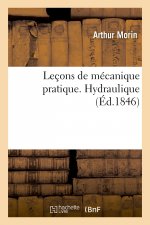 Lecons de Mecanique Pratique. Hydraulique