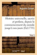 Histoire Universelle, Sacree Et Profane, Depuis Le Commencement Du Monde Jusqu'a Nos Jours. Tome 5
