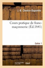 Cours Pratique de Franc-Maconnerie. Cahier 1
