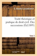 Traite Theorique Et Pratique de Droit Civil. Des Successions. Tome 3