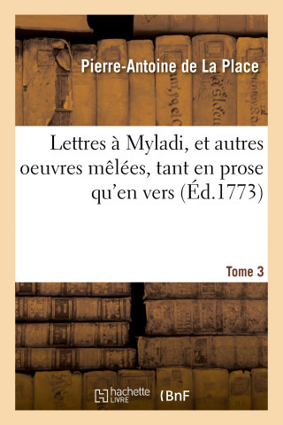 Lettres A Myladi, Et Autres Oeuvres Melees, Tant En Prose Qu'en Vers. Tome