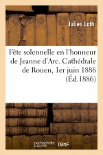 Fete Solennelle En l'Honneur de Jeanne d'Arc. Cathedrale de Rouen, 1er Juin 1886