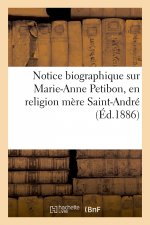 Notice Biographique Sur Marie-Anne Petibon, En Religion Mere Saint-Andre, Superieure Generale