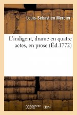 L'Indigent, Drame En Quatre Actes, En Prose