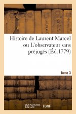 Histoire de Laurent Marcel ou L'observateur sans prejuges. Tome 3