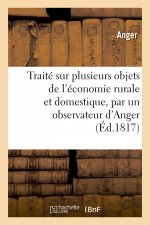 Traite Pratique Sur Plusieurs Objets de l'Economie Rurale Et Domestique, Par Un Observateur d'Anger