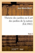 Theorie Des Jardins Ou l'Art Des Jardins de la Nature. Tome 2