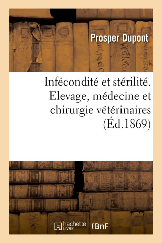 Infecondite Et Sterilite Au Point de Vue de l'Elevage, de la Medecine, de la Chirurgie Veterinaires