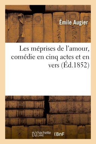 Les Meprises de l'Amour, Comedie En Cinq Actes Et En Vers