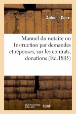 Manuel du notaire ou Instruction par demandes et reponses, sur les contrats, donations, testaments