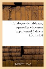 Catalogue de Tableaux, Aquarelles Et Dessins Appartenant A Divers