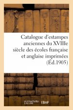 Catalogue d'Estampes Anciennes Du Xviiie Siecle Des Ecoles Francaise Et Anglaise