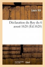 Declaration Du 6 Aoust 1620, Par Laquelle Les Princes Et Seigneurs Y Denommez, Sont Declarez