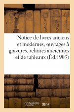 Notice de Livres Anciens Et Modernes, Ouvrages A Gravures, Reliures Anciennes Et de Tableaux
