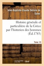 Histoire Generale Et Particuliere de la Grece Par l'Historien Des Hommes. Tome 10