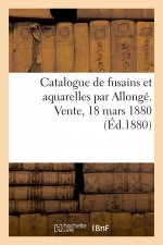 Catalogue de Fusains Et Aquarelles Par Allonge. Vente, 18 Mars 1880