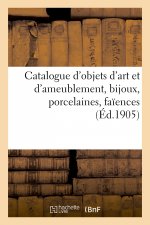 Catalogue d'Objets d'Art Et d'Ameublement, Bijoux, Porcelaines, Faiences