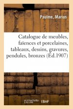 Catalogue de Meubles Anciens Et Modernes, Faiences Et Porcelaines, Tableaux, Dessins