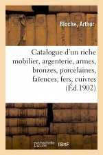 Catalogue d'Un Mobilier, Argenterie, Armes, Bronzes, Porcelaines, Faiences, Fers, Cuivres, Tableaux