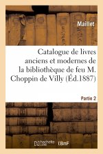 Catalogue de Livres Anciens Et Modernes de la Bibliotheque de Feu M. Choppin de Villy. Partie 2