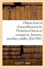 Objets d'Art Et d'Ameublement de l'Extreme-Orient Et Europeens, Bronzes, Meubles, Etoffes