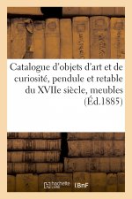 Catalogue d'Objets d'Art Et de Curiosite, Pendule Et Retable Du Xviie Siecle