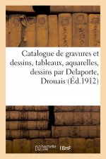 Catalogue de Gravures Et Dessins, Tableaux, Aquarelles, Dessins Par Ou Attribues A Delaporte