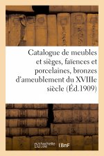 Catalogue de Meubles Et Sieges Anciens, Faiences Et Porcelaines, Bronzes d'Ameublement