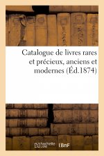 Catalogue de Livres Rares Et Precieux, Anciens Et Modernes