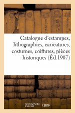 Catalogue d'Estampes Anciennes Et Modernes, Lithographies, Caricatures, Costumes, Coiffures