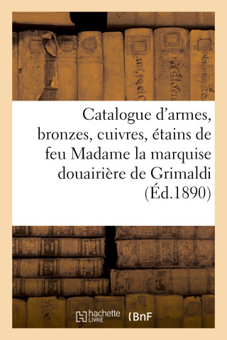 Catalogue d'Armes Anciennes Europeennes Et Orientales, Bronzes, Cuivres, Etains